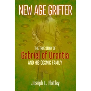 New Age Grifter: The True Story of Gabriel of Urantia and His Cosmic Family