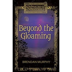 Beyond the Gloaming: Book One of Sebastian and the Hibernauts