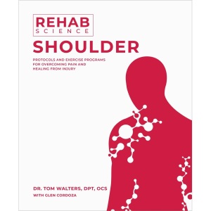 Rehab Science: Shoulder: Protocols and Exercise Programs for Overcoming Pain and Healing from Injury