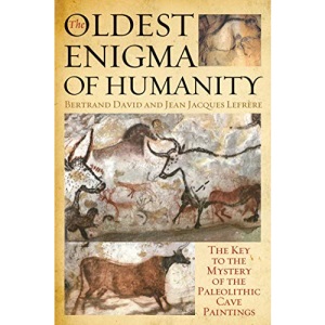 The Oldest Enigma of Humanity: The Key to the Mystery of the Paleolithic Cave Paintings
