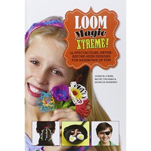 Loom Magic Xtreme!: 25 Spectacular, Never-Before-Seen Designs for Rainbows of Fun