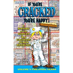If You're Cracked, You're Happy (hardback): The History of Cracked Mazagine, Part Too