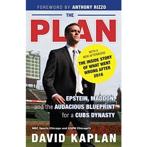 The Plan: Epstein, Maddon, and the Audacious Blueprint for a Cubs Dynasty