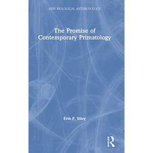 The Promise of Contemporary Primatology (New Biological Anthropology)