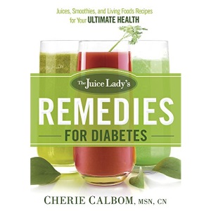 Juice Lady's Remedies for Diabetes: Juices, Smoothies, and Living Foods Recipes for Your Ultimate Health