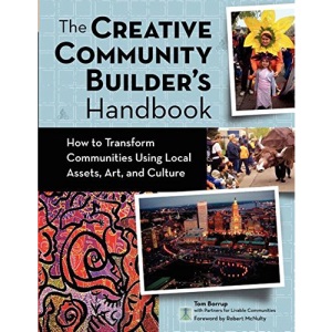 The Creative Community Builder's Handbook: How to Transform Communities Using Local Assets, Arts, and Culture