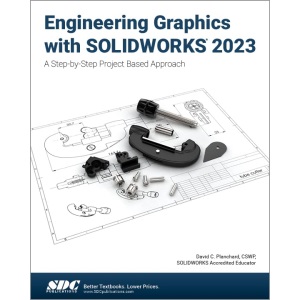 Engineering Graphics with SOLIDWORKS 2023: A Step-by-Step Project Based Approach