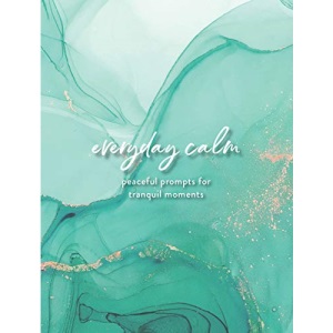Everyday Calm: A Journal: Peaceful Prompts for Tranquil Moments (Everyday Inspiration Journals)