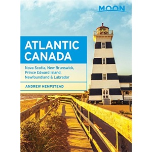 Moon Atlantic Canada 8th Edition: Nova Scotia, New Brunswick, Prince Edward Island, Newfoundland & Labrador (Moon Handbooks)