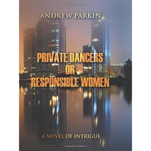 Private Dancers or Responsible Women: A Novel of Intrigue