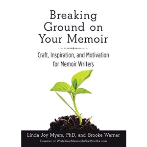 Breaking Ground on Your Memoir: Craft, Inspiration, and Motivation for Memoir Writers
