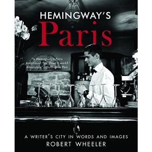 Hemingway's Paris: A Writer's City in Words and Images