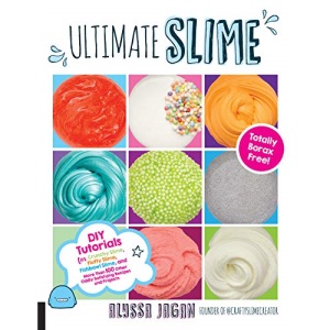 Ultimate Slime: DIY Tutorials for Crunchy Slime, Fluffy Slime, Fishbowl Slime, and More Than 100 Other Oddly Satisfying Recipes and Projects--Totally Borax Free!