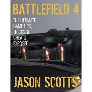Battlefield 4: The Ultimate Game Tips, Tricks, & Cheats Exposed!