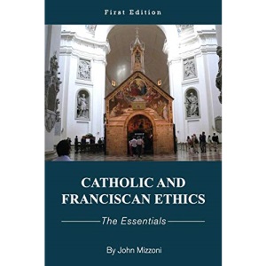 Catholic and Franciscan Ethics: The Essentials