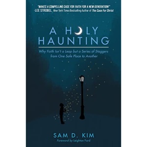 A Holy Haunting: Why Faith Isn’t a Leap but a Series of Staggers from One Safe Place to Another