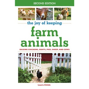 The Joy of Keeping Farm Animals: Raising Chickens, Goats, Pigs, Sheep, and Cows (The Joy of Series)