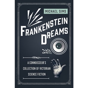 Frankenstein Dreams: A Connoisseur's Collection of Victorian Science Fiction (The Connoisseur's Collections)