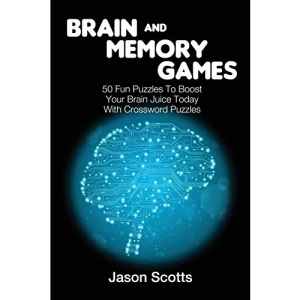 Brain and Memory Games: 50 Fun Puzzles to Boost Your Brain Juice Today (With Crossword Puzzles)