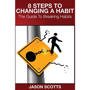 8 Steps to Changing a Habit: The Guide to Breaking Habits