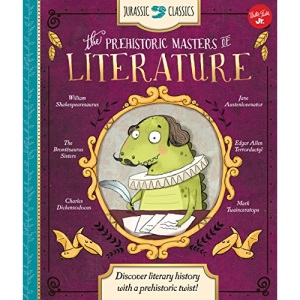 Jurassic Classics: The Prehistoric Masters of Literature: Discover literary history with a prehistoric twist!