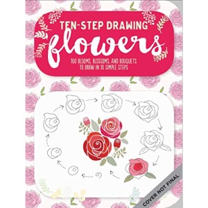 Ten-Step Drawing: Flowers: Learn to Draw 75 Flowers in Ten Easy Steps!