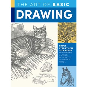 The Art of Basic Drawing: Simple step-by-step techniques for drawing a variety of subjects in graphite pencil (Collector's Series): 1
