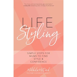 Life Styling: Simple Steps for Mums to Find Style & Confidence (Gift for Mom, Parisian Chic, Italian Style Fashion Beauty)
