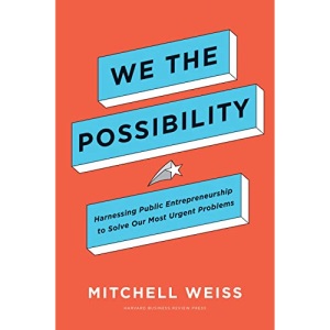 We the Possibility: Harnessing Public Entrepreneurship to Solve Our Most Urgent Problems
