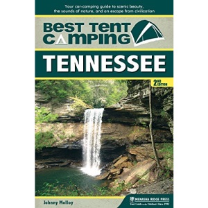 Best Tent Camping: Tennessee: Your Car-Camping Guide to Scenic Beauty, the Sounds of Nature, and an Escape from Civilization