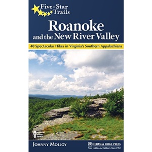 Five-Star Trails: Roanoke and the New River Valley: A Guide to the Southwest Virginia's Most Beautiful Hikes