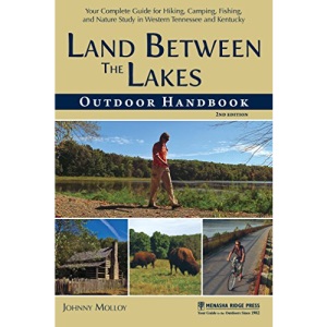 Land Between The Lakes Outdoor Handbook: Your Complete Guide for Hiking, Camping, Fishing, and Nature Study in Western Tennessee and Kentucky