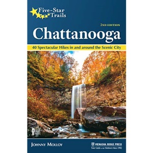 Five-Star Trails: Chattanooga: 40 Spectacular Hikes in and Around the Scenic City
