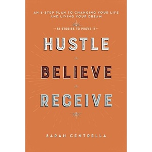 Hustle Believe Receive: An 8-Step Plan to Changing Your Life and Living Your Dream