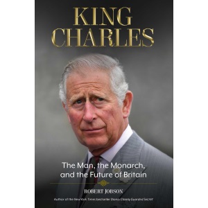 King Charles: The Man, the Monarch, and the Future of Britain