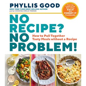 No Recipe? No Problem!: How to Pull Together Tasty Meals without a Recipe