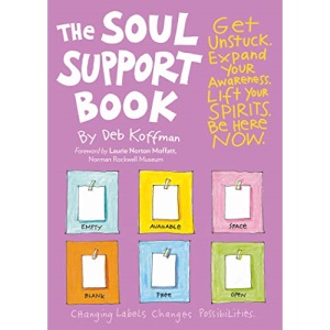 Soul Support Book, 2nd Edition: Get Unstuck, Expand Your Awareness, Lift Your Spirits, and Be Here Now