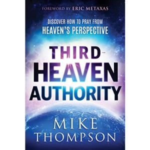 Third Heaven Authority: Discover How to Pray from Heaven's Perspective