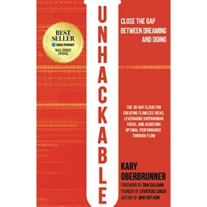 Unhackable: The Elixir for Creating Flawless Ideas, Leveraging Superhuman Focus, and Achieving Optimal Human Performance
