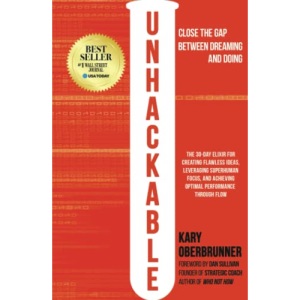Unhackable: The Elixir for Creating Flawless Ideas, Leveraging Superhuman Focus, and Achieving Optimal Human Performance