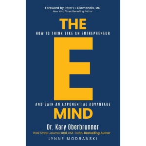 The E-Mind: How to Think Like an Entrepreneur and Gain an Exponential Advantage