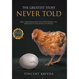 THE GREATEST STORY NEVER TOLD: Oral Tradition and the Development of Messages in the Book of Genesis
