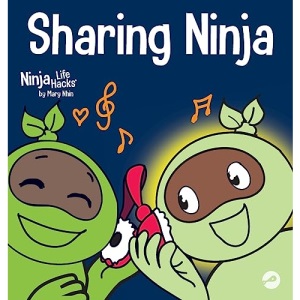 Sharing Ninja: A Children's' Book About Learning How to Share and Overcoming Selfish Behaviors (41) (Ninja Life Hacks)