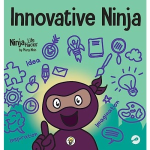Innovative Ninja: A STEAM Book for Kids About Ideas and Imagination (57) (Ninja Life Hacks)