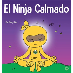 El Ninja Tranquilo: Un libro para niños sobre cómo calmar la ansiedad con el flujo de yoga El Ninja Tranquilo (2) (Ninja Life Hacks Spanish)