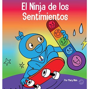 El Ninja de los Sentimientos: Un libro infantil social y emocional sobre emociones y sentimientos: tristeza, ira, ansiedad (19) (Ninja Life Hacks Spanish)
