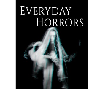 Everyday Horrors