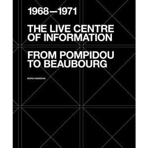 The Live Centre of Information: From Pompidou to Beaubourg (1968–1971)