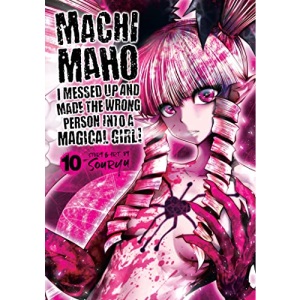 Machimaho: I Messed Up and Made the Wrong Person Into a Magical Girl! Vol. 10