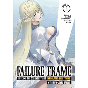 Failure Frame: I Became the Strongest and Annihilated Everything With Low-Level Spells (Light Novel) Vol. 7
